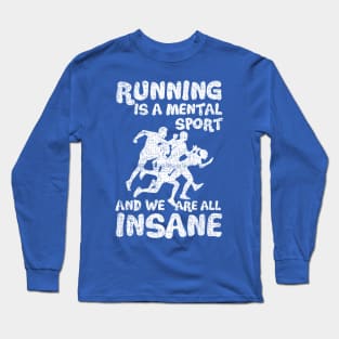 Running Is A Mental Sport And We Are All Insane Funy Long Sleeve T-Shirt